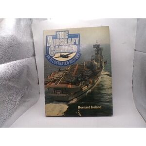 The Aircraft Carrier An Illustrated History Bernard Ireland 1979 Hardcover ISBN